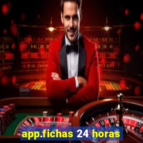 app.fichas 24 horas